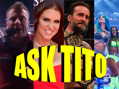 ASK TITO:  MJF’s AEW Dynamite Promo, Stephanie McMahon Leaves WWE, CM Punk Wins AEW Title, Sasha Banks/Naomi, and More