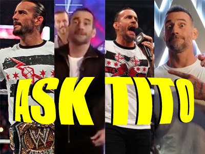 ASK TITO – CM Punk Edition:  WWE Creative Plans, RAW TV Deal, HHH, Behavior Clause, PG Ratings, & More