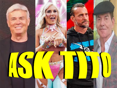 ASK TITO:  WWE & AEW, Eric Bischoff, Tiffany Stratton, CM Punk, Vince McMahon, and Much More